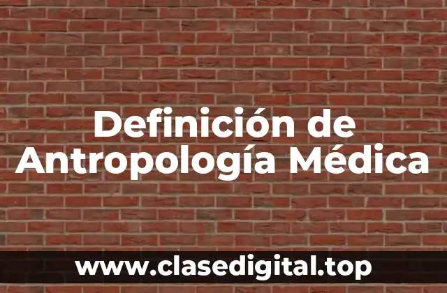 Definición de Antropología Médica