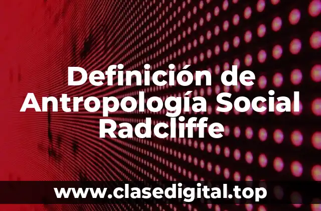 Definición de Antropología Social Radcliffe