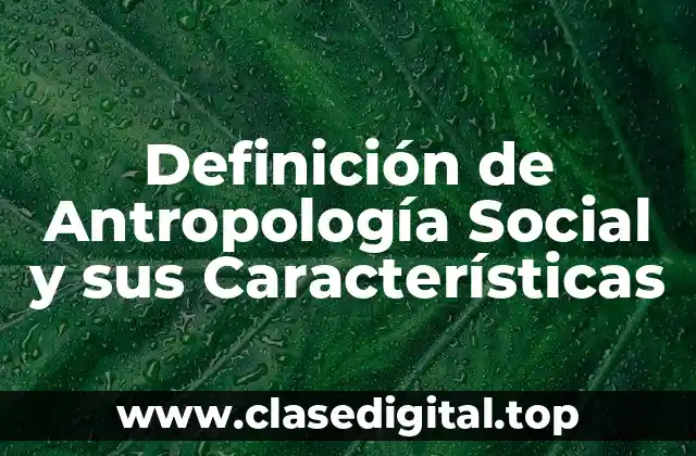 Definición de Antropología Social y sus Características