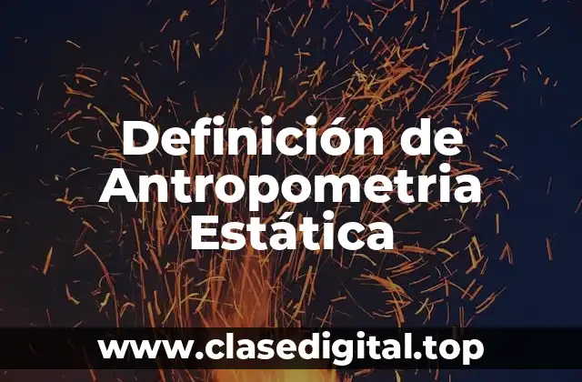 Definición de Antropometria Estática