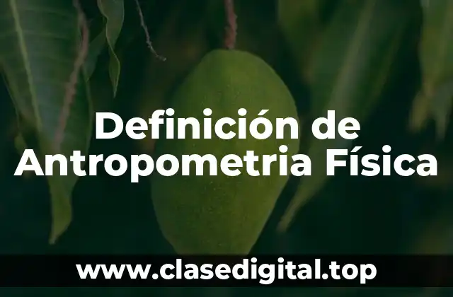 Definición de Antropometria Física