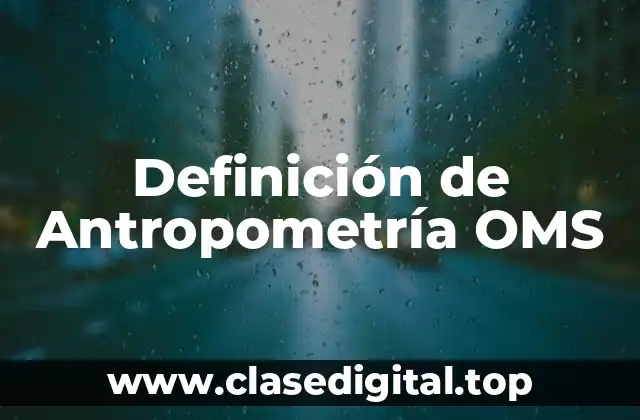 Definición de Antropometría OMS