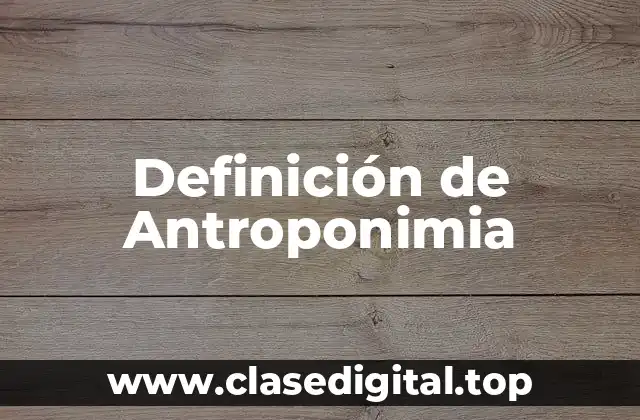 Definición de Antroponimia