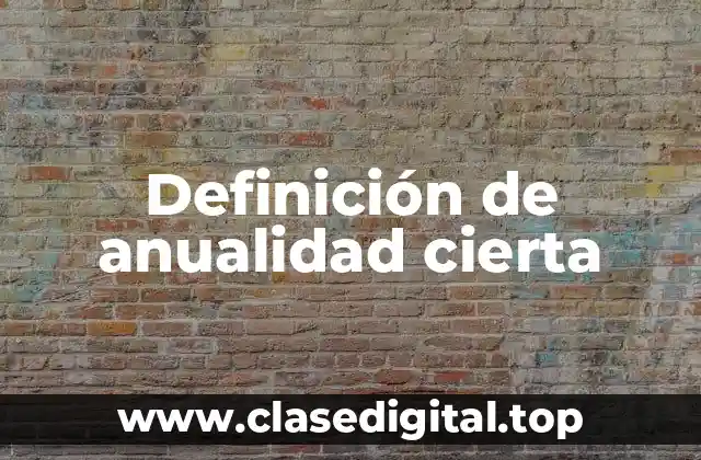 Definición de anualidad cierta