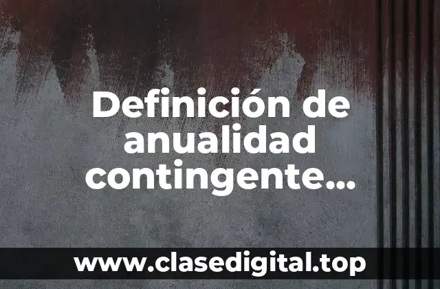 Definición de anualidad contingente temporal