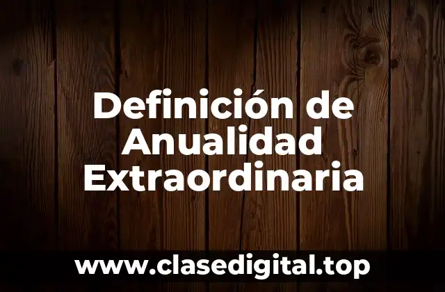 Definición de Anualidad Extraordinaria