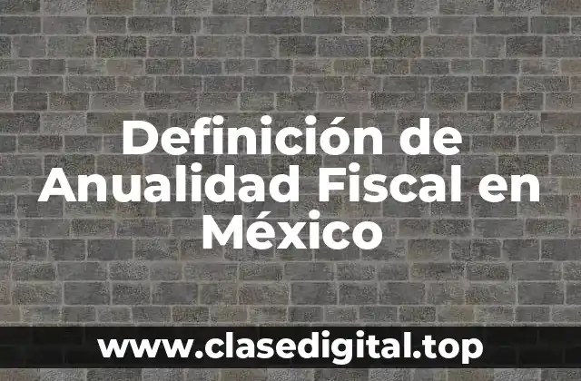 Definición de Anualidad Fiscal en México