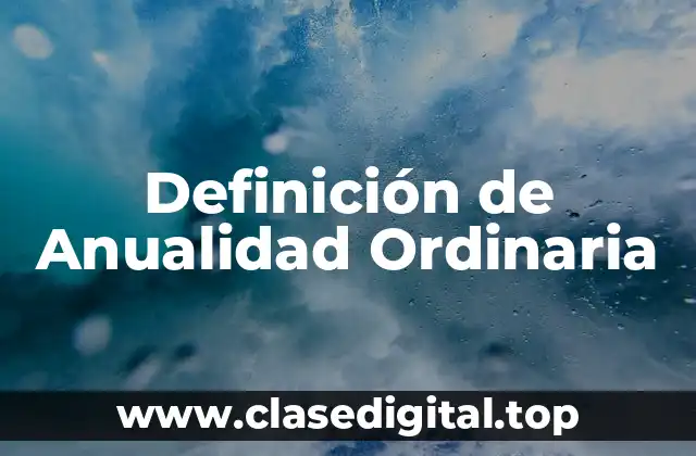 Definición técnica de Anualidad Ordinaria