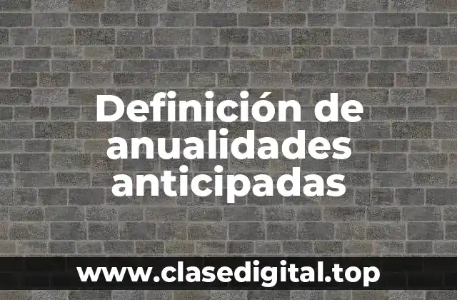 Definición técnica de anualidades anticipadas