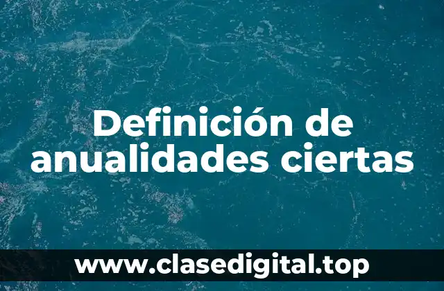 Definición técnica de anualidades ciertas