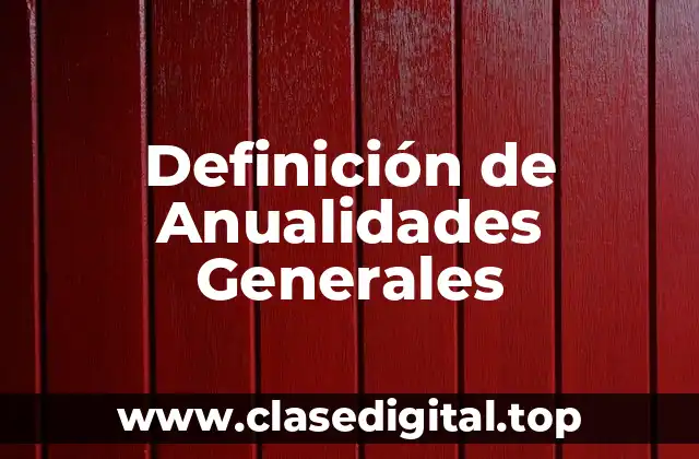 Definición de Anualidades Generales