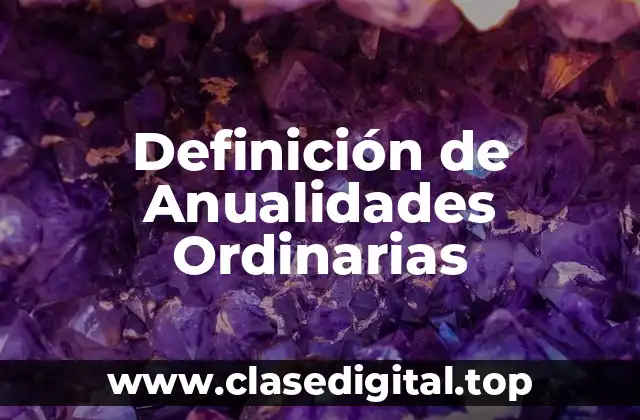 Definición de Anualidades Ordinarias