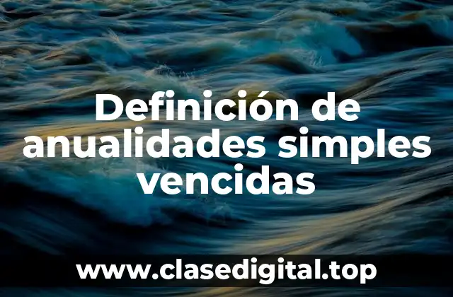 Definición de anualidades simples vencidas