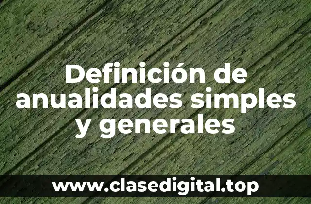 Definición de anualidades simples y generales