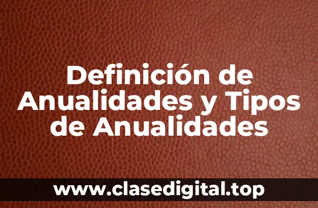 Definición de Anualidades y Tipos de Anualidades