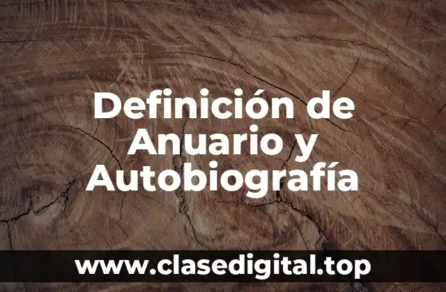 Definición de Anuario y Autobiografía