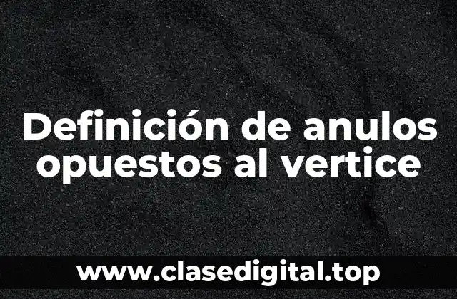 Definición de anulos opuestos al vertice