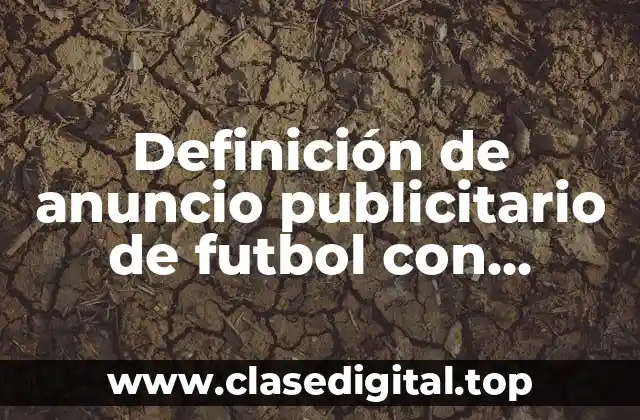 Definición de anuncio publicitario de futbol con eslogan