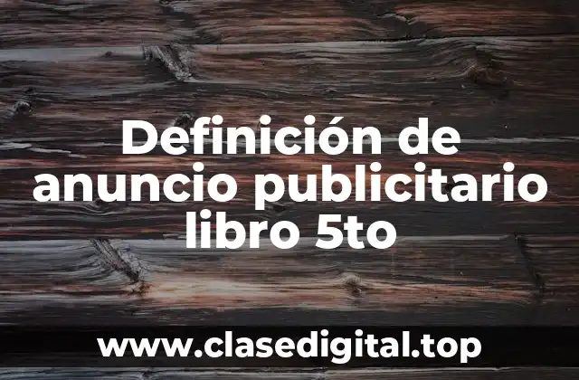 Definición de anuncio publicitario libro 5to