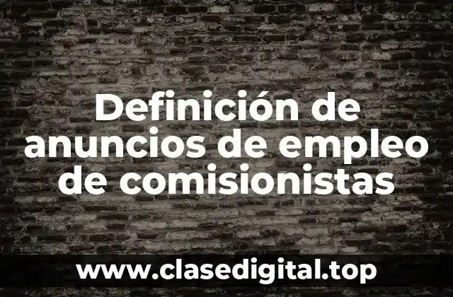 Definición de anuncios de empleo de comisionistas