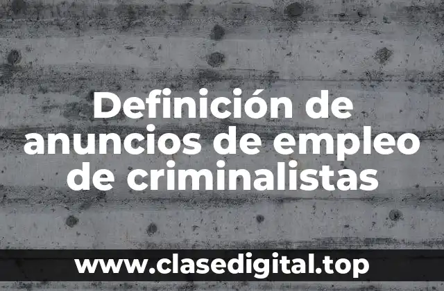 Definición de anuncios de empleo de criminalistas