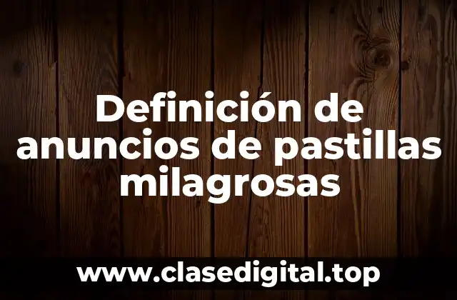 Definición de anuncios de pastillas milagrosas