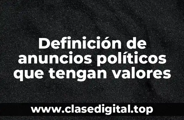 Definición de anuncios políticos que tengan valores