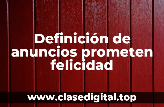 Ejemplos de anuncios que prometen felicidad