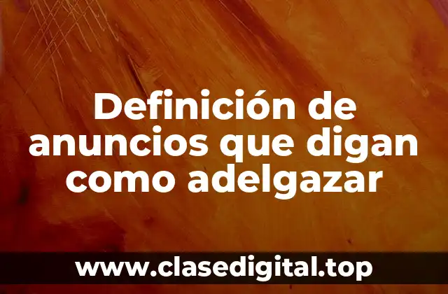 Definición de anuncios que digan como adelgazar