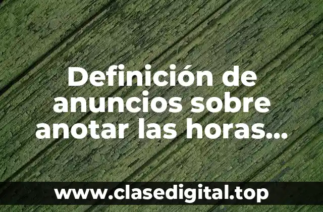 Ejemplos de anuncios sobre anotar las horas correctas