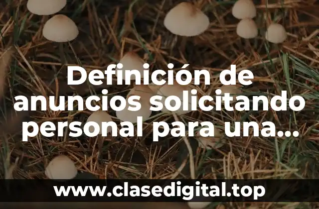 Ejemplos de anuncios solicitando personal para una empresa