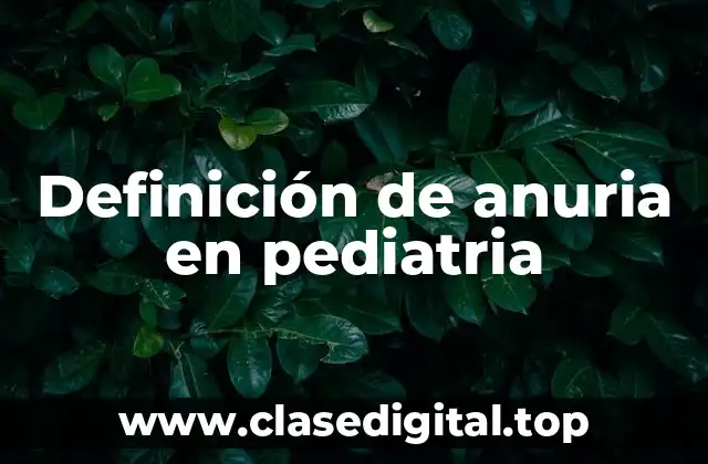 Definición de anuria en pediatria