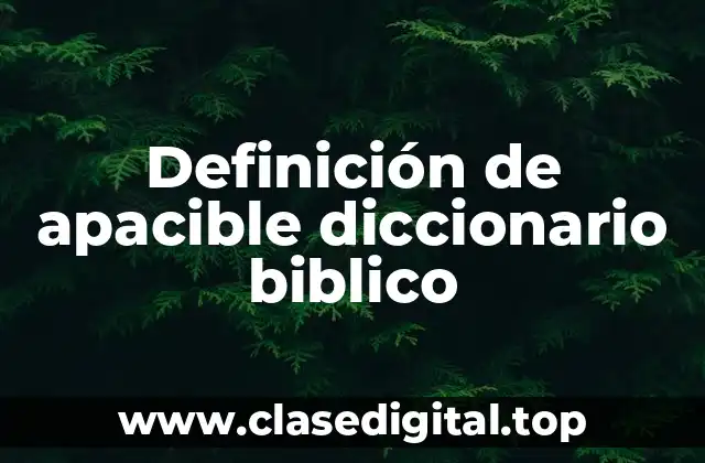 Definición de apacible diccionario biblico