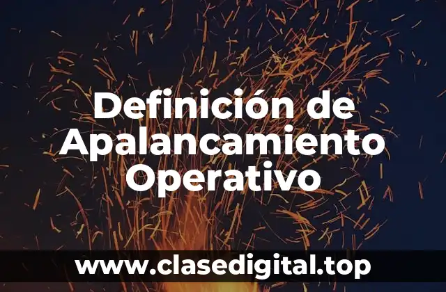 Definición de Apalancamiento Operativo