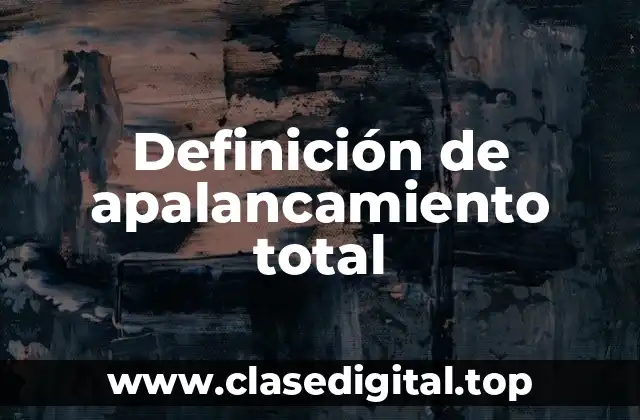Definición técnica de apalancamiento total