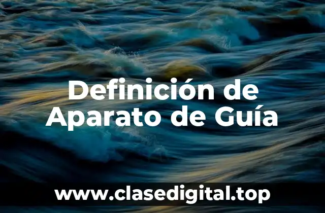 Definición de Aparato de Guía