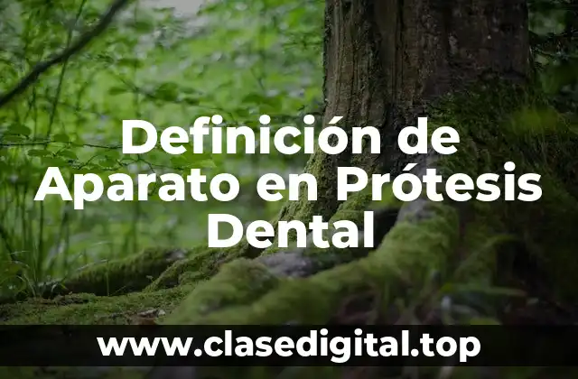 Definición de Aparato en Prótesis Dental