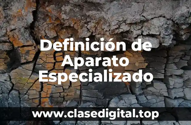 Definición de Aparato Especializado
