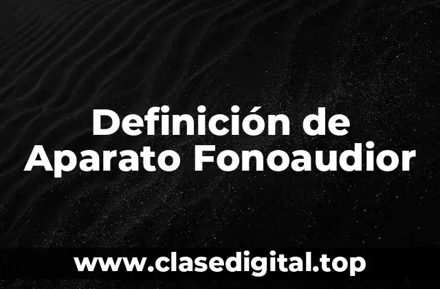 Definición de Aparato Fonoaudior