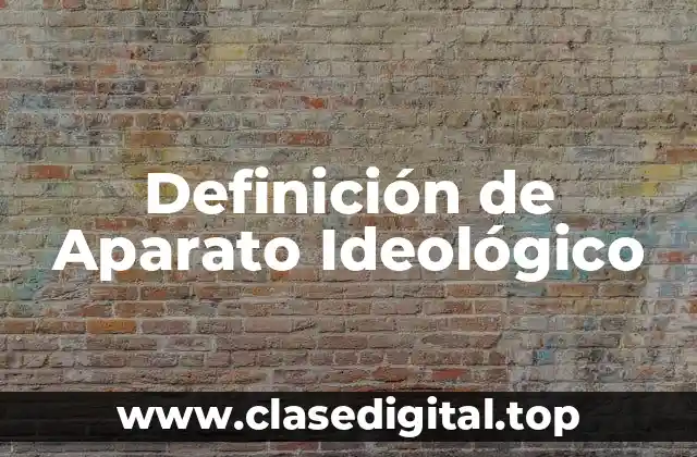 Definición de Aparato Ideológico