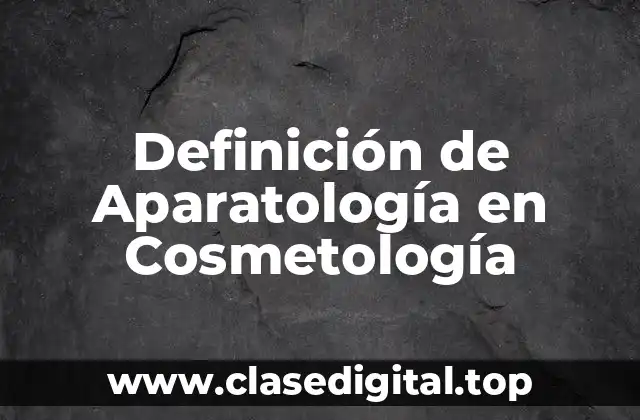 Definición de Aparatología en Cosmetología