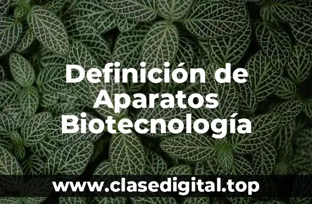 Definición de Aparatos Biotecnología