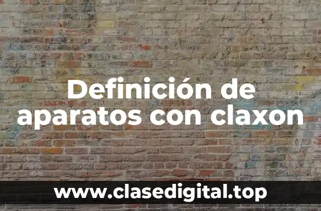 Definición de aparatos con claxon