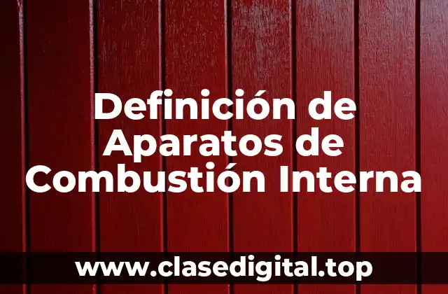 Ejemplos de Aparatos de Combustión Interna