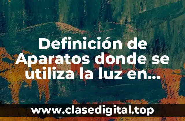 Definición de Aparatos donde se utiliza la luz en medicina