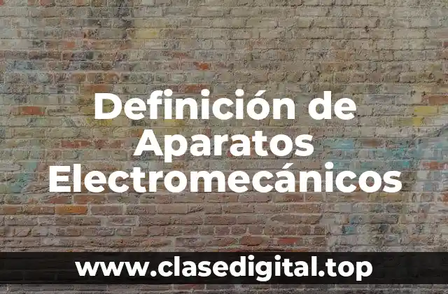 Ejemplos de Aparatos Electromecánicos