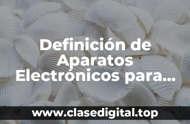 Definición de Aparatos Electrónicos para Niños