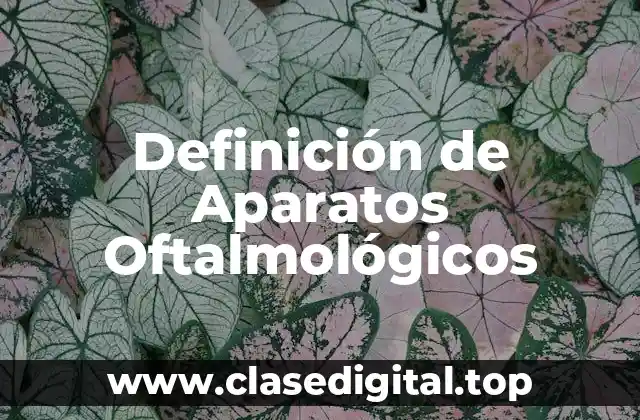 Definición de Aparatos Oftalmológicos