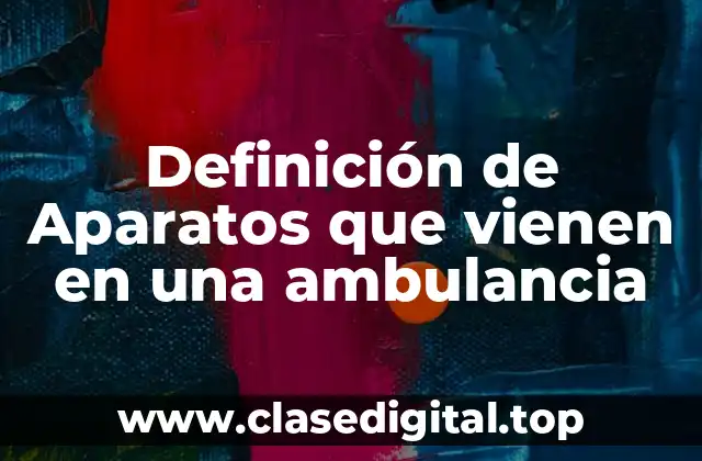 Definición de Aparatos que vienen en una ambulancia
