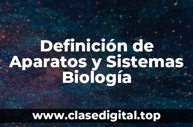 Ejemplos de Aparatos y Sistemas Biología